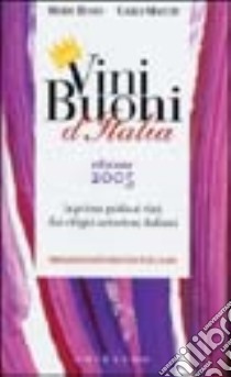 Vini buoni d'Italia. La prima guida ai vini dai vitigni autoctoni italiani 2005. Ediz. illustrata libro di Busso Mario; Macchi Carlo