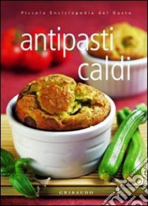 Antipasti caldi. Ediz. illustrata libro di De Lauro Silvana