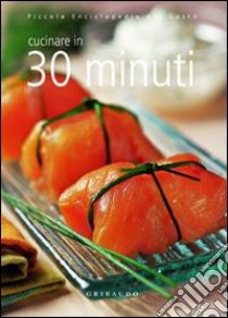 Cucinare in 30 minuti. Ediz. illustrata libro