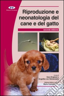 Riproduzione e neonatologia del cane e del gatto. Manuale BSAVA libro di England Gary C.; Heimendahl Angelika von; Pisu M. C. (cur.)