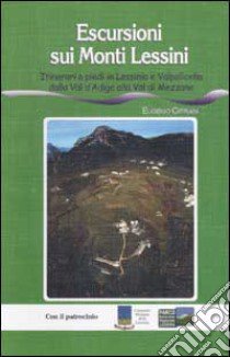 Escursioni sui monti Lessini. Itinerari a piedi in Lessina e Valpolicella dalla Val d'Adige alla Val di Mezzane libro di Cipriani Eugenio