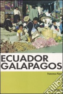 Ecuador. Galapagos libro di Piana Francesca