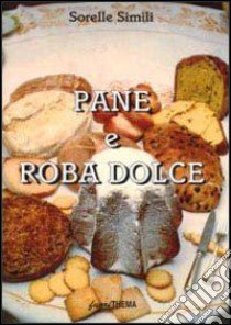 Pane e roba dolce libro di Simili Margherita - Simili Valeria