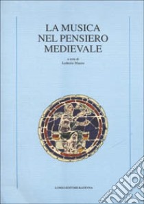 La musica nel pensiero medievale libro di Mauro L. (cur.)