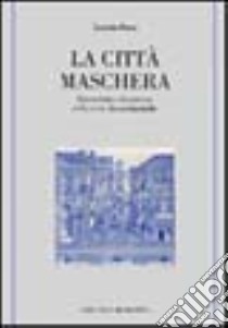 La città maschera. Geometria e dinamica della città rinascimentale libro di Pesca Carmela