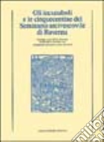 Gli incunaboli e le cinquecentine del Seminario arcivescovile di Ravenna libro di Zanardi Zita; Briccoli Filippo; Giuliani Claudia; Zanardi Z. (cur.)