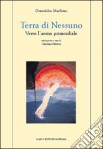 Terra di nessuno. Verso l'uomo primordiale libro di MacEwen Gwendolyn; Fabricci C. (cur.)