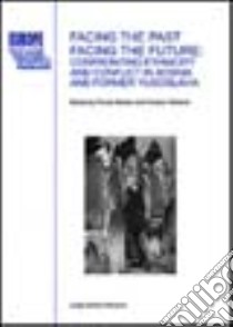 Facing the past, facing the future. Confronting ethnicity and conflict in Bosnia and former Yugoslavia libro di Bieber F. (cur.); Wieland C. (cur.)