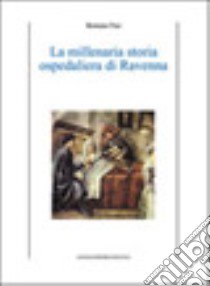 La millenaria storia ospedaliera di Ravenna libro di Pasi Romano