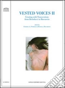 Vested voices 2. Creating with transvestism: from Bertolucci to Boccaccio libro di Pedriali F. G. (cur.); Riccobono R. (cur.)