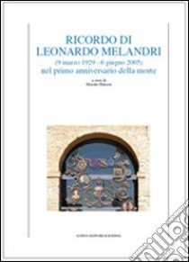 Ricordo di Leonardo Melandri (9 marzo 1929-6 giugno 2005) nel primo anniversario della morte libro di Perani M. (cur.)