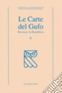 Le carte del gufo. Ediz. illustrata. Vol. 6: Ravenna e la Repubblica libro di Patuelli P. (cur.)