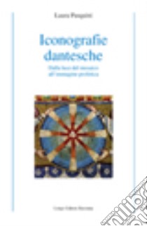 Iconografie dantesche. Dalla luce del mosaico all'immagine profetica. Ediz. illustrata libro di Pasquini Laura