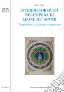 Interdiscorsività nell'opera di Leone De' Sommi. Tra giudaismo, classicismo e umanesimo libro di Scola Ilaria