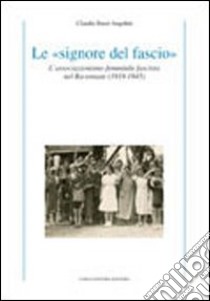 Le «signore del fascio». L'associazionismo femminile fascista nel ravennate (1919-1945) libro di Bassi Angelini Claudia