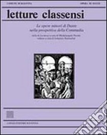 Letture classensi. Vol. 38: Le Opere minori di Dante nella prospettiva della Commedia libro di Bartuschat J. (cur.); Picone M. (cur.)