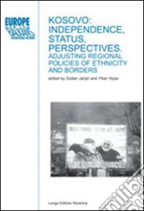 Kosovo: independence, status, perspectives. adjusting regional policies of ethnicity and borders libro di Janjic D. (cur.); Hysa Y. (cur.)