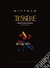 Felice Nittolo. Tessere. Parole di vetro e di pietra. Ediz. italiana e inglese libro