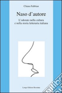 Naso d'autore. L'odorato nella cultura e nella storia letteraria italiana libro di Fabbian Chiara