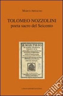 Tolomeo Nozzolini poeta sacro del Seicento libro di Arnaudo Marco