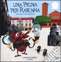 Una pigna per Ravenna. Ediz. illustrata libro di Togni Silvia; Rambaldi Enrico