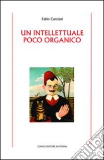 Un intellettuale poco organico libro di Canziani Fabio