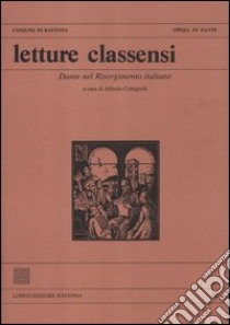 Letture classensi. Vol. 40: Dante nel Risorgimento italiano libro di Cottignoli A. (cur.)