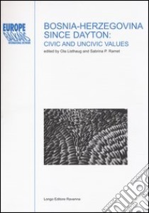 Bosnia-Herzegovina since Dayton: civic and uncivic values libro di Listhaug O. (cur.); Ramet S. P. (cur.)