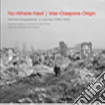 No-where-next/ War-diaspora/origin Dominic Scappaticcio. A journey (1946-1947). Ediz. illustrata libro di Pedriali F. G. (cur.); Pirozzi C. (cur.)