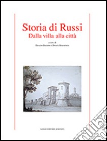Storia di Russi. Dalla villa alla città libro di Baldini E. (cur.); Bolognesi D. (cur.)