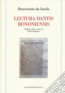 Lectura dantis bononiensis libro di Benvenuto da Imola; Pasquino P. (cur.)