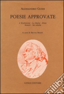 Poesie approvate: L'Endimione-La Dafne-Rime-Sonetti-Sei omelie libro di Guidi Alessandro; Maier B. (cur.)