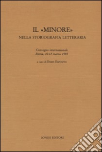 Il «minore» nella storiografia letteraria libro di Esposito E. (cur.)