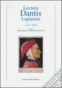 Lectura Dantis Lupiensis (2015). Vol. 4 libro di Marucci V. (cur.); Puccetti V. L. (cur.)