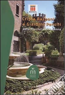 Cripta Rasponi e giardini pensili della provincia di Ravenna libro di Lacchini Valeria; Quattrini Silvia; Racagni Paolo