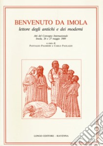 Benvenuto da Imola. Lettore degli antichi e dei moderni libro di Palmieri P. (cur.); Paolazzi C. (cur.)