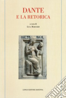 Dante e la retorica libro di Marcozzi L. (cur.)
