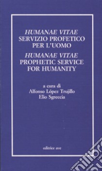 Humanae vitae servizio profetico per l'uomo. Atti del Convegno internazionale teologico-pastorale nel 25º anniversario dell'enciclica Humanae vitae libro di Trujillo A. L. (cur.); Sgreccia E. (cur.)