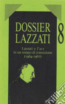 Lazzati e l'ACI in un tempo di transizione (1964-1967) libro di Oberti A. (cur.)