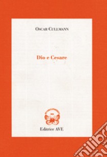 Dio e Cesare libro di Cullmann Oscar