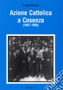 Azione Cattolica a Cosenza (1867-1995) libro di Intrieri Luigi