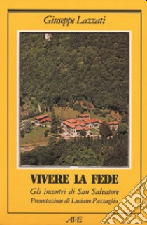 Vivere la fede. Gli incontri di San Salvatore libro di Lazzati Giuseppe