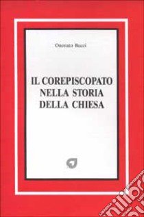 Il corepiscopato nella storia della Chiesa libro di Bucci Onorato