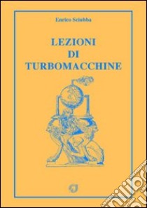 Lezioni di turbomacchine libro di Sciubba Enrico