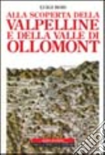 Alla scoperta della Valpelline e della valle di Ollomont libro di Bois Luigi