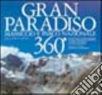 Gran Paradiso 360°. Massiccio e parco nazionale libro di Boccazzi Varotto Attilio; Camisasca Davide; Garimoldi Giuseppe