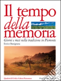 Il tempo della memoria. Giorni e mesi nella tradizione in Piemonte libro di Bassignana Enrico