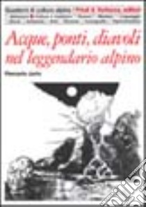 Acque, ponti, diavoli nel leggendario alpino libro di Jorio Piercarlo