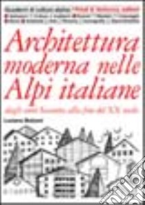 Architettura moderna nelle Alpi italiane dagli anni Sessanta alla fine del XX secolo libro di Bolzoni Luciano
