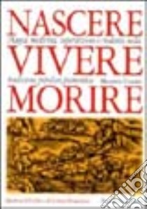 Nascere vivere morire libro di Centini Massimo